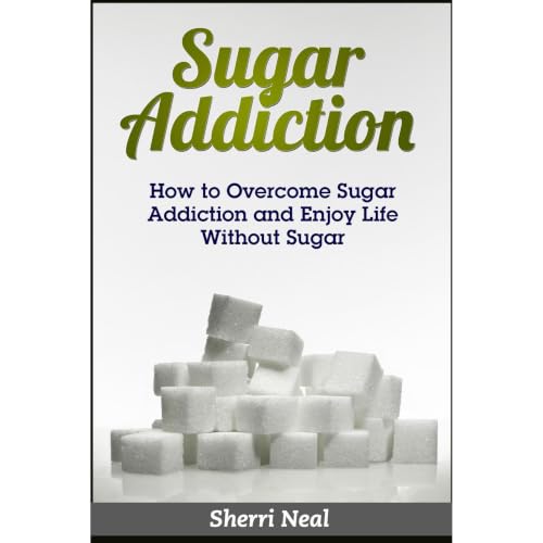 Sugar Addiction: How to Overcome Sugar Addiction and Enjoy Life Without Sugar Audiolibro Por Sherri Neal arte de portada