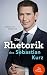 Produktbild Die Rhetorik des Sebastian Kurz. Was steckt dahinter  Manipulation oder Redehandwerk Körpersprache verbessern, in Diskussionen überzeugen und Rededuelle gewinnen. Analyse mit dem 4mat-System