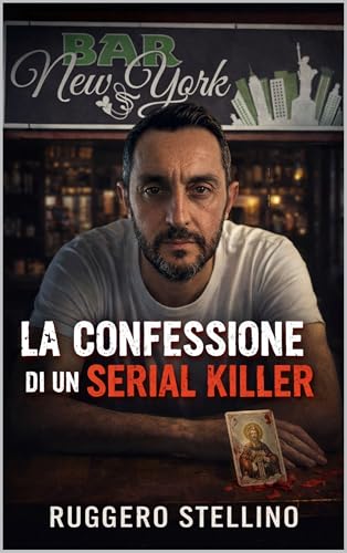Bar New York - La Confessione di un Serial Killer: (Thriller Psicologico) Una storia su ciò che...