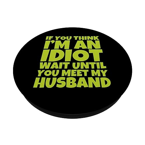 If You Think I'm An Idiot Wait Until You Meet My Husband PopSockets Swappable PopGrip, Black - Image 2