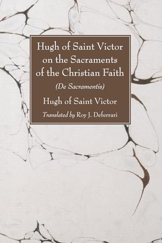 Hugh of Saint Victor on the Sacraments of the Christian Faith: De Sacramentis