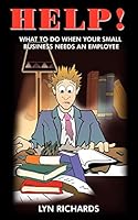 Help!: What to Do When Your Small Business Needs an Employee 1418436607 Book Cover