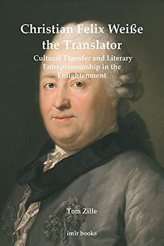 Christian Felix Weiße the Translator: Cultural Transfer and Literary Entrepreneurship in the Enlightenment: 15