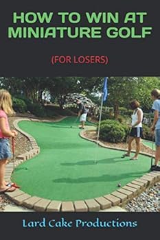 Paperback HOW TO WIN AT MINIATURE GOLF: (FOR LOSERS) Book