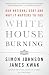 White House Burning: Our National Debt and Why It Matters to You