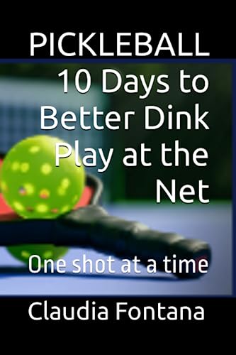 Pickleball 10 Days to Better Dink Play at the Net: One shot at a time