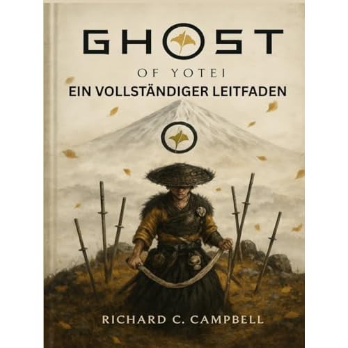 GHOST OF YOTEI: EIN VOLLSTÄNDIGER LEITFADEN: Komplette Komplettlösung, Charakter-Builds und versteckte Sammlerstücke enthüllt