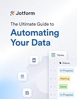 The Ultimate Guide to Automating Your Data: Tables, Inbox, Reports, Analytics, and More (The Ultimate Guide to Jotform) B0D4X4G5S5 Book Cover