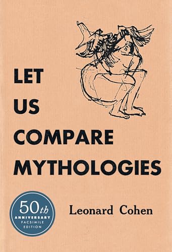 Let Us Compare Mythologies: Leonard Cohen's First Poetry Book―The Original 1956 Canadian Edition, Fully Restored