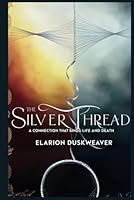 The Silver Thread A Connection That Binds Life and Death B0F5WRY81B Book Cover