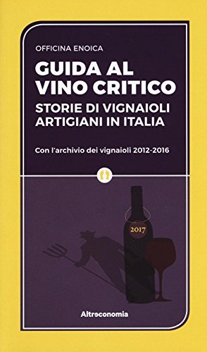 Guida al vino critico. Storie di vignaioli artigiani in Italia (Guide responsabili e utili)