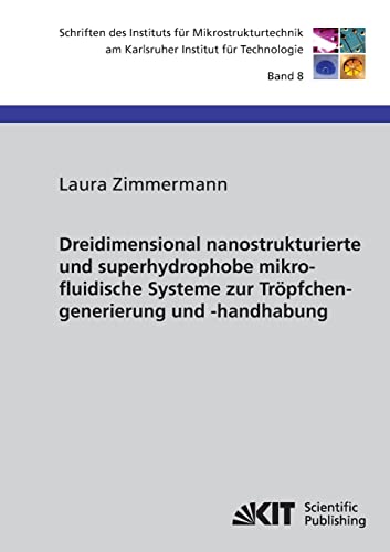 Dreidimensional nanostrukturierte und superhydrophobe mikrofluidische Systeme zur Tröpfchengenerierung und-handhabung (German Edition)