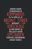 airedale terrier züchter schleswig holstein  Andere Hunde bekommen Kommandos. Mein Airedale Terrier erhält Vorschläge und kommt vielleicht unter Umständen eventuell irgendwann darauf zurück: ... Tagebuch Geschenkidee Notizheft Geschenk
