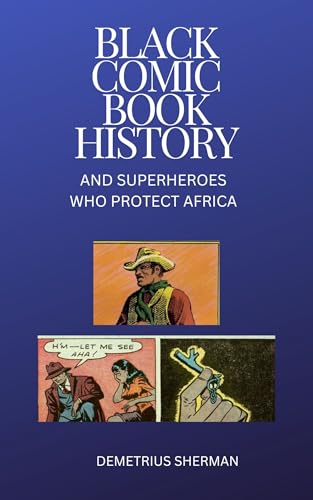 Black Comic Book History: Also : Superheroes who Protect Africa