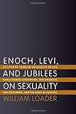 Enoch, Levi, and Jubilees on Sexuality: Attitudes towards Sexuality in the Early Enoch Literature, the Aramaic Levi Document, and the Book of Jubilees