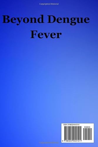 Beyond Dengue Fever: A Holistic Guide To Preventing, Diagnosis And Recovery