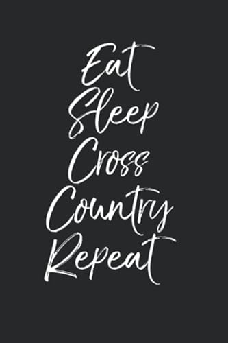 Eat Sleep Cross Country Repeat: Funny Running Journal Logbook with Blank Pages &amp; Motivational High School Runner Notebook Tracker to Record Time, Distance, Pace, &amp; Heart Rate