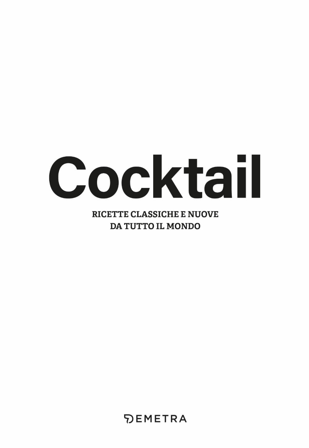 Cocktail. Ricette classiche e nuove da tutto il mondo