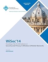 ACM Wisec 2014 7th ACM Conference on Security and Privacy in Wireless and Mobile Networks 1450331807 Book Cover