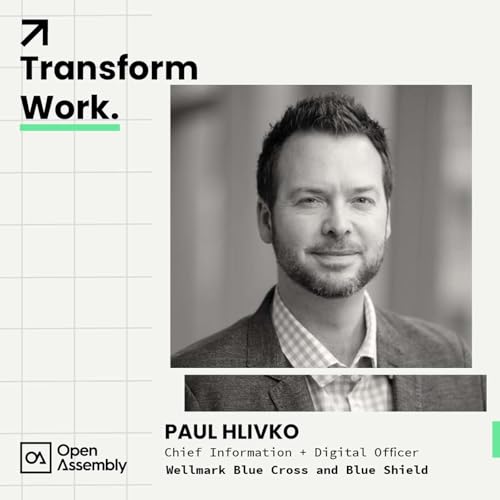 Transform Work with Paul Hlivko, Executive Vice President and Chief Information & Digital Officer at Wellmark Blue Cross and Blue Shield