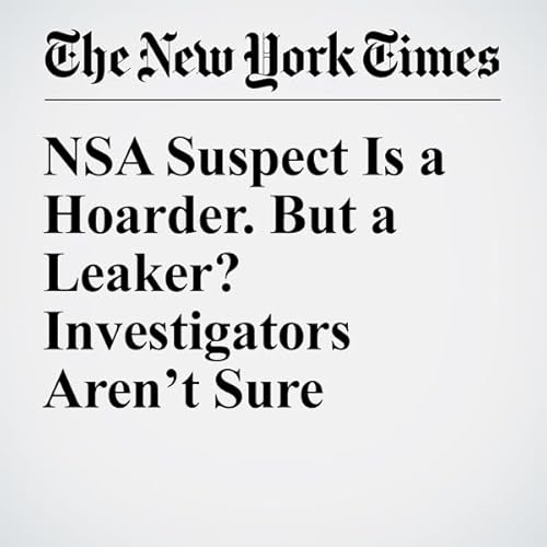 NSA Suspect Is a Hoarder. But a Leaker? Investigators Aren&rsquo;t Sure cover art