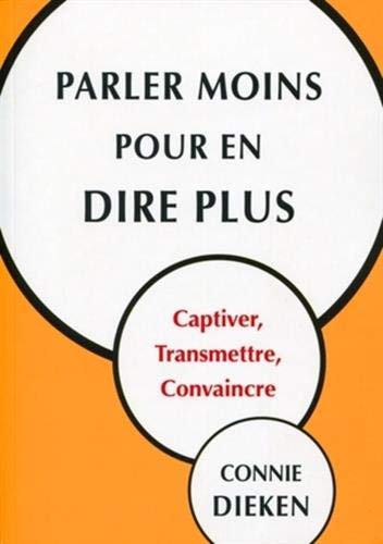 Télécharger Parler moins pour en dire plus : Captiver, transmettre, convaincre. Gratuit