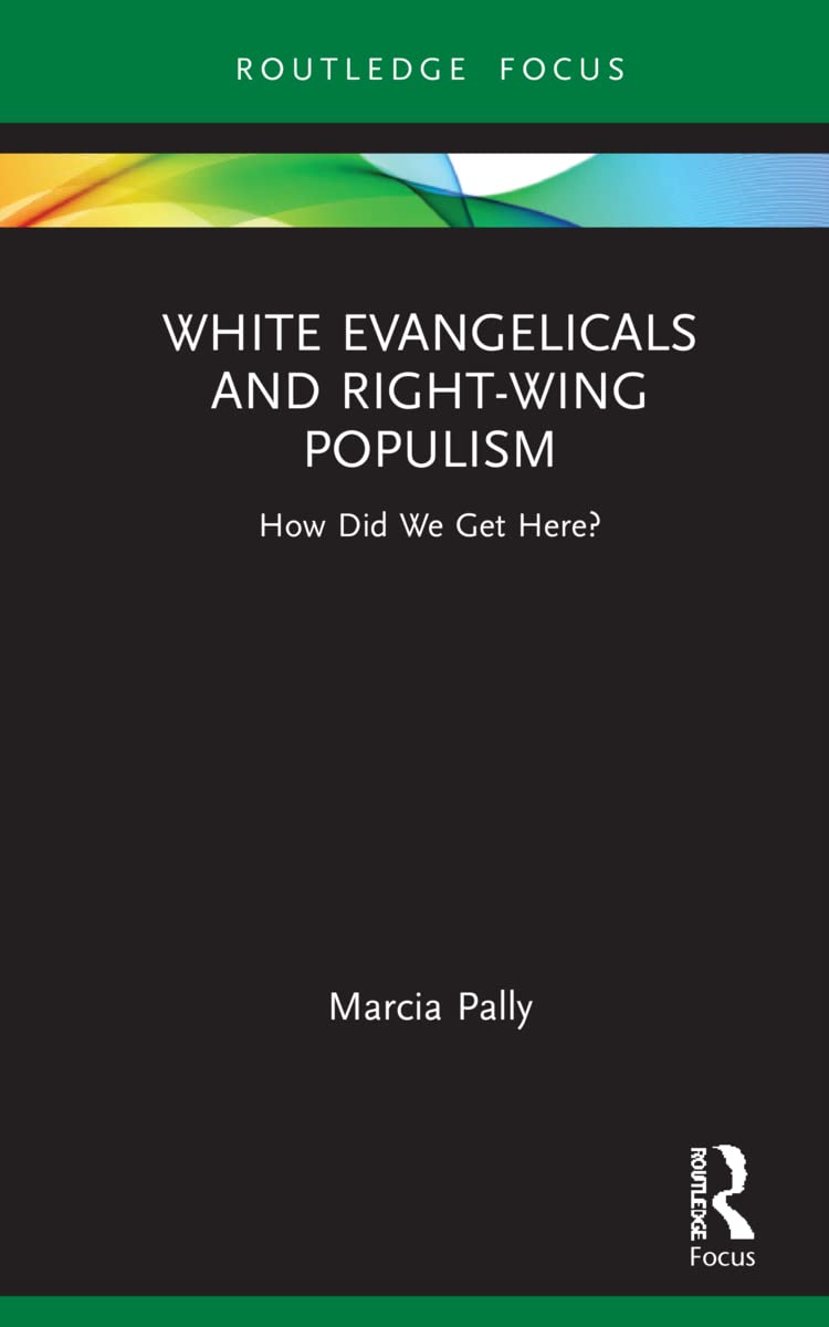 White Evangelicals and Right-Wing Populism (Routledge Focus on Religion)