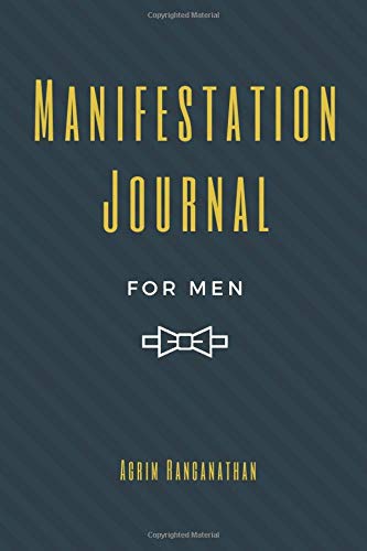 Agrim RanganathanManifestation Journal for Men: Law of Attraction Techniques and Tools for Goal Setting, Gratitude and Mindfulness | Writing Exercise Journal and Workbook to Manifest Your Dreams and Desires