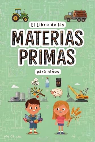 El libro de las materias primas: Descubre de dónde vienen las cosas que usas cada día y conoce los recursos naturales de nuestro planeta (Libro de materias primas para niños) El libro de las materias primas: Descubre de dónde vienen las cosas que usas cada día y conoce los recursos naturales de nuestro planeta (Libro de materias primas para niños)