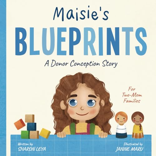 Image of Maisie's Blueprints: A (IUI/IVF/ICI) Donor Conception Story for Two-Mom Families (My Donor Story: A Book Series for Donor-Conceived Children)