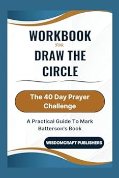 Paperback Workbook For Draw the Circle: The 40 Day Prayer Challenge: A Practical Guide To Mark Batterson's Book
