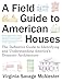 A Field Guide to American Houses (Revised): The Definitive Guide to Identifying and Understanding America's Domestic Architecture