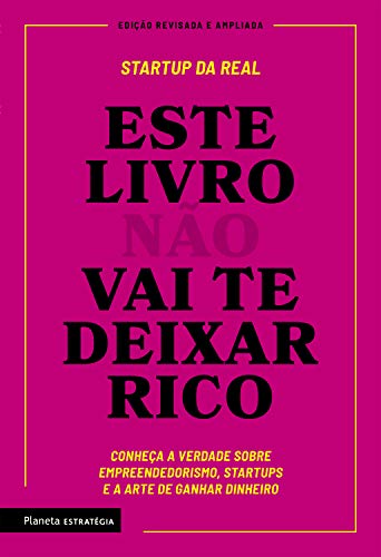 Este livro não vai te deixar rico: Descubra a verdade sobre empreendedorismo, startups e arte de ganhar dinheiro - da Real, Startup