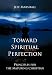 Toward Spiritual Perfection: Principles for the Maturing Christian