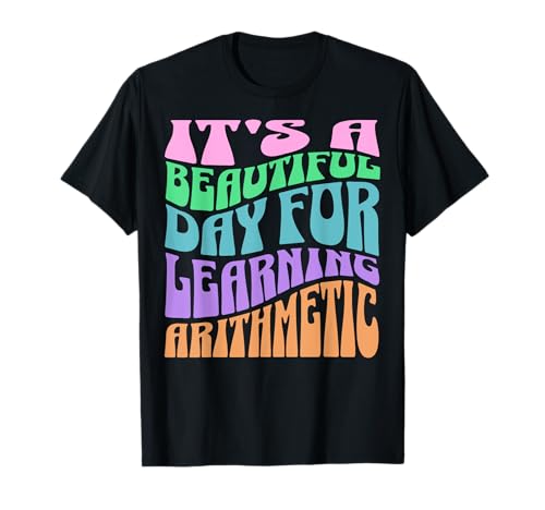 C'est une belle journée pour apprendre les mathématiques des professeurs d'arithmétique T-Shirt