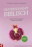 UNVERSCHÄMT BIBLISCH: Impulse für einen bejahenden Umgang mit Sexualität - Markus Matthias Regula Bettler Kuhn Lehmann 