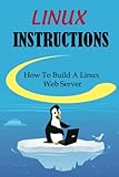 Linux Instructions: How To Build A Linux Web Server