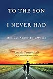 To the Son I Never Had: Musings About This World (English Edition)