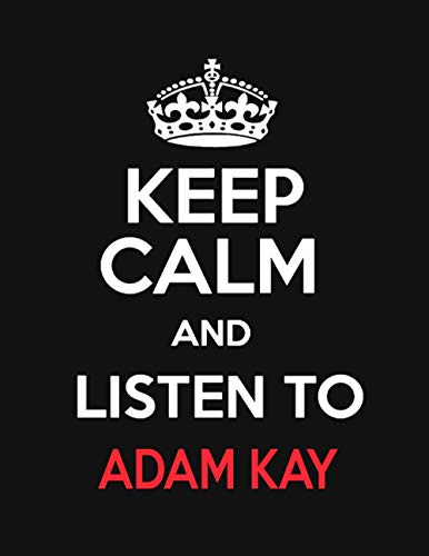 Keep Calm And Listen To Adam Kay: Adam Kay Merch Notebook Journal For Fans. Men, Boys, Women, Girls And Kids | Present | Merchandise | 100 Black Lined Pages | 8.5 x 11 inches | A4