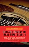 guitar lessons in real time: level three: master bar chords, other techniques, and the entire fretboard while playing fingerstyle and flatpicking in various genres (english edition)