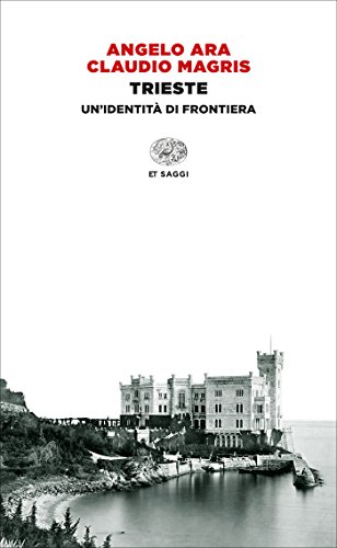 Télécharger Trieste: Un'identità di frontiera (Einaudi tascabili. Saggi Vol. 1444) (Italian Edition) Livre PDF Gratuit