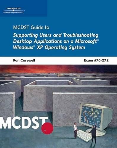 MCDST 70-272: Supporting Users and Troubleshooting Desktop Applications on a Microsoft Windows XP Operating System