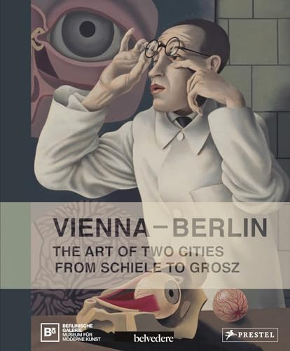 Vienna--Berlin: The Art of Two Cities from Schiele to Grosz