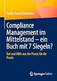 Compliance Management im Mittelstand – ein Buch mit 7 Siegeln?: Rat und Hilfe aus der Praxis für die Praxis (Bus ...