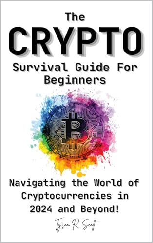 The Crypto Survival Guide for Beginners: Navigating the World of Cryptocurrencies in 2024 and Beyond!