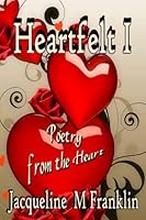 Heartfelt: Poetry From The Heart 1508978069 Book Cover