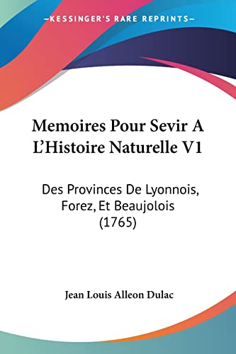 Memoires Pour Sevir A L'Histoire Naturelle V1: Des Provinces De Lyonnois, Forez, Et Beaujolois (1765) (French Edition)