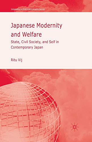 Japanese Modernity and Welfare: State, Civil Society and Self in Contemporary Japan (International Political Economy Series)