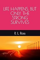 Life Happens, but Only the Strong Survives 1718099304 Book Cover