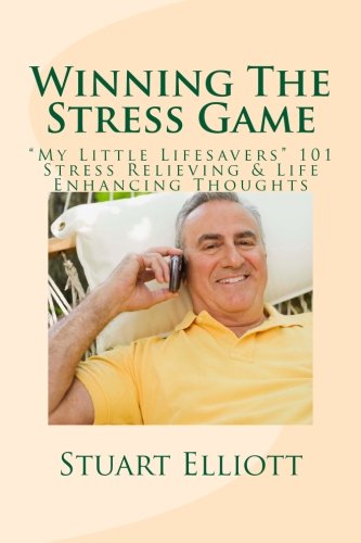 Winning The Stress Game:: "My Little Lifesavers" 101 Stress Relieving & Life Enhancing Thoughts: Volume 1